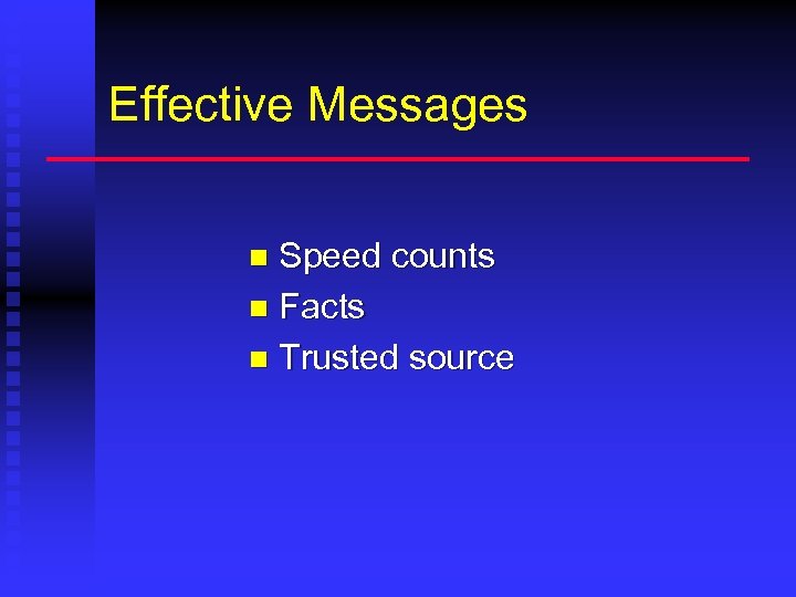 Effective Messages Speed counts n Facts n Trusted source n 