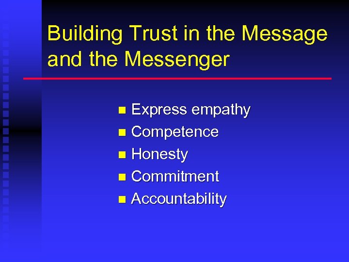 Building Trust in the Message and the Messenger Express empathy n Competence n Honesty