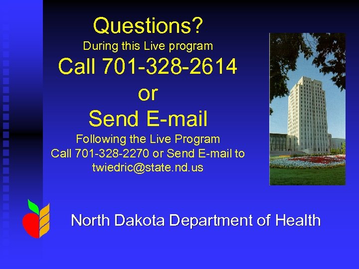 Questions? During this Live program Call 701 -328 -2614 or Send E-mail Following the