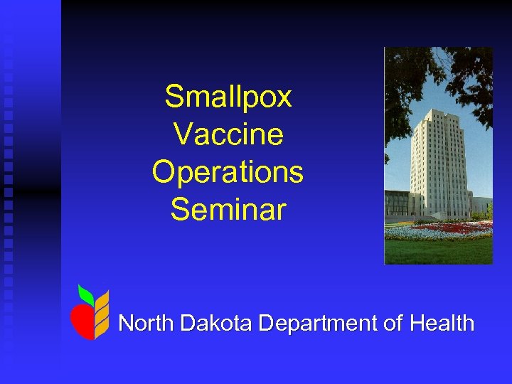 Smallpox Vaccine Operations Seminar North Dakota Department of Health 