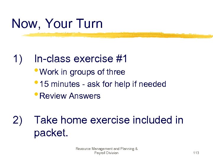 Now, Your Turn 1) In-class exercise #1 2) Take home exercise included in packet.