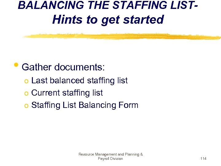BALANCING THE STAFFING LIST- Hints to get started • Gather documents: o Last balanced