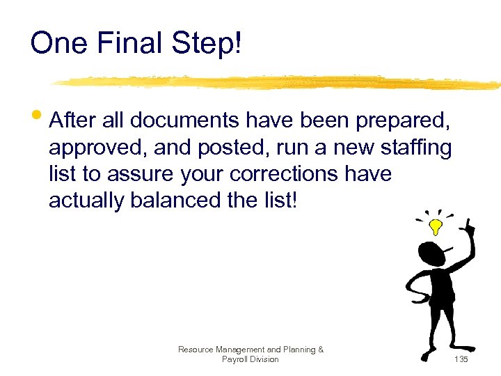 One Final Step! • After all documents have been prepared, approved, and posted, run