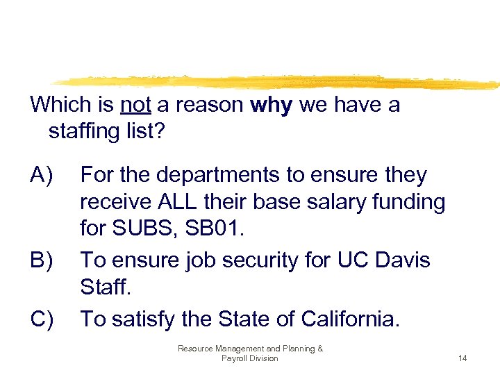 Which is not a reason why we have a staffing list? A) For the