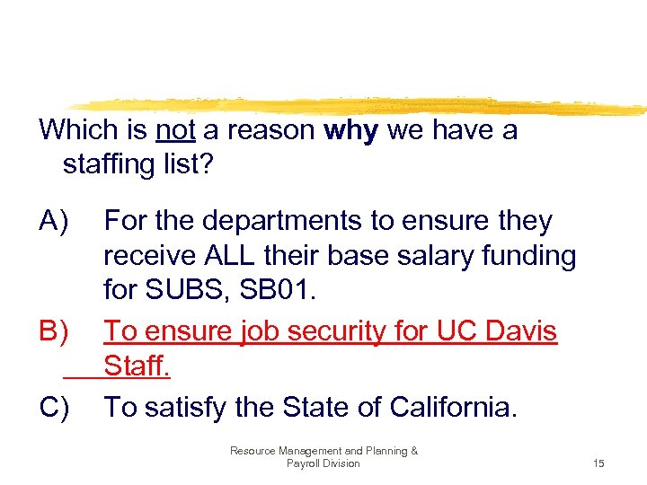 Which is not a reason why we have a staffing list? A) For the