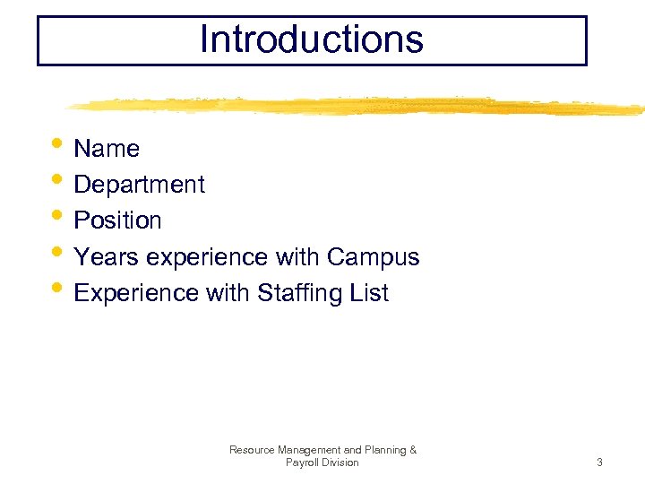 Introductions • Name • Department • Position • Years experience with Campus • Experience