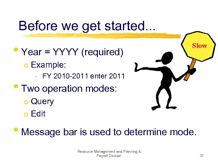 Before we get started. . . • Year = YYYY (required) Slow o Example: