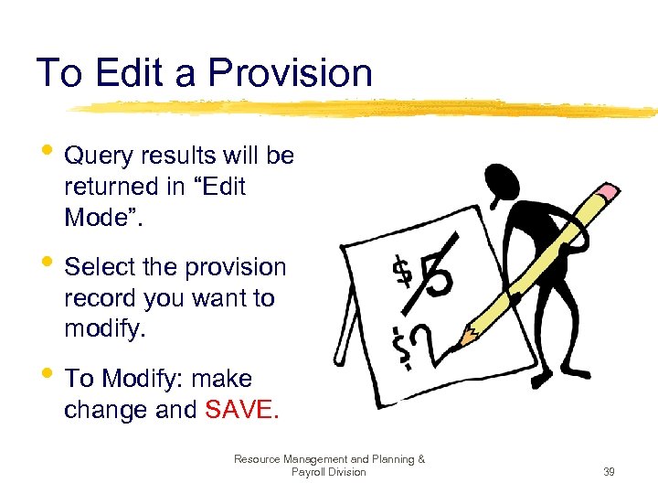 To Edit a Provision • Query results will be returned in “Edit Mode”. •