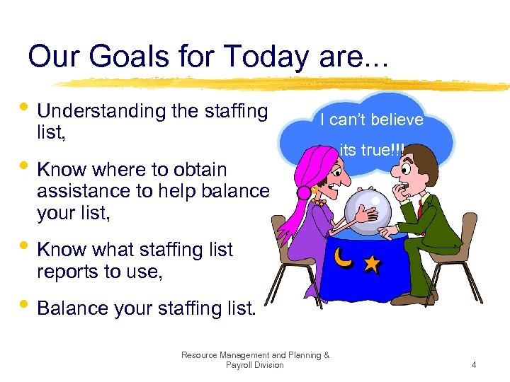 Our Goals for Today are. . . • Understanding the staffing list, I can’t