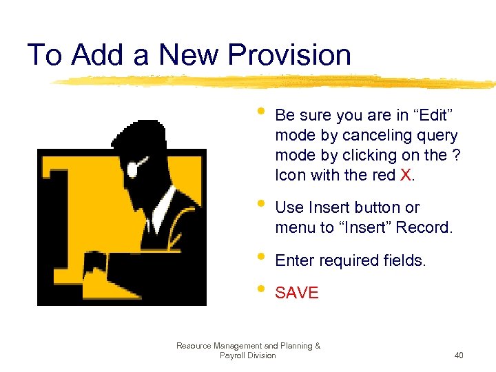 To Add a New Provision • • Be sure you are in “Edit” mode