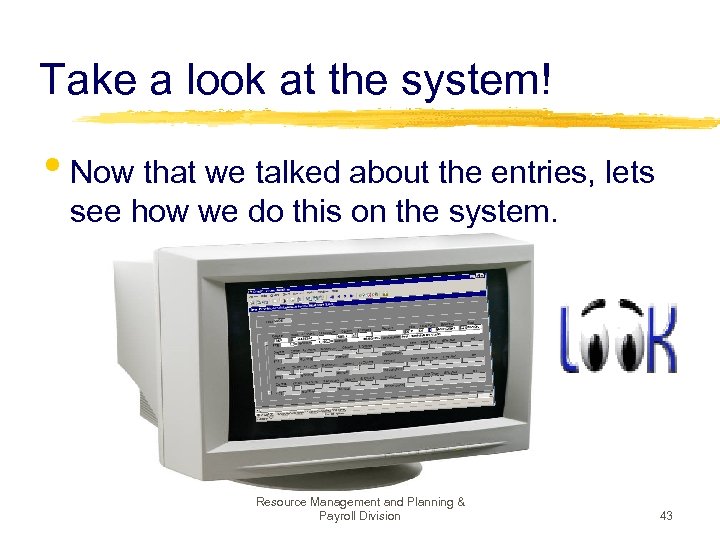 Take a look at the system! • Now that we talked about the entries,