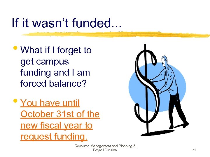 If it wasn’t funded. . . • What if I forget to get campus
