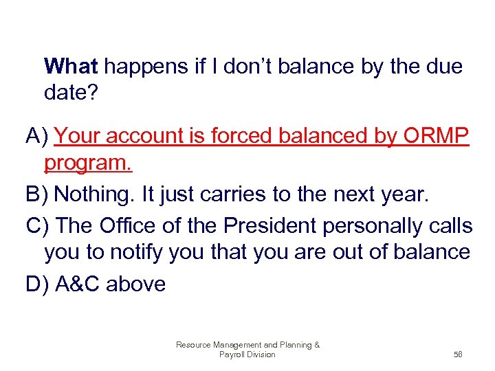  What happens if I don’t balance by the due date? A) Your account