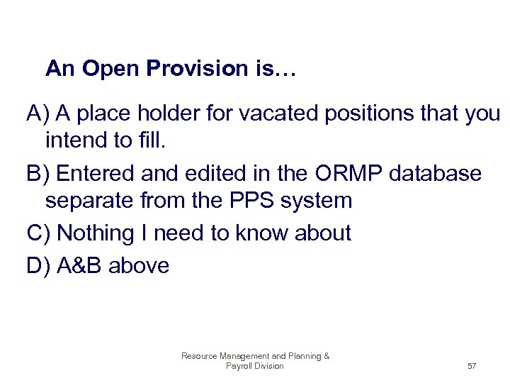 An Open Provision is… A) A place holder for vacated positions that you intend