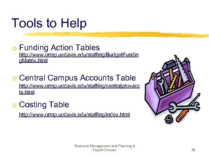 Tools to Help o Funding Action Tables http: //www. ormp. ucdavis. edu/staffing/Budget. Fundin g.