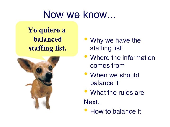 Now we know. . . Yo quiero a balanced staffing list. • Why we