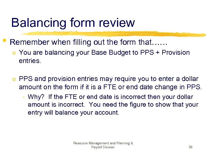 Balancing form review • Remember when filling out the form that…… o You are