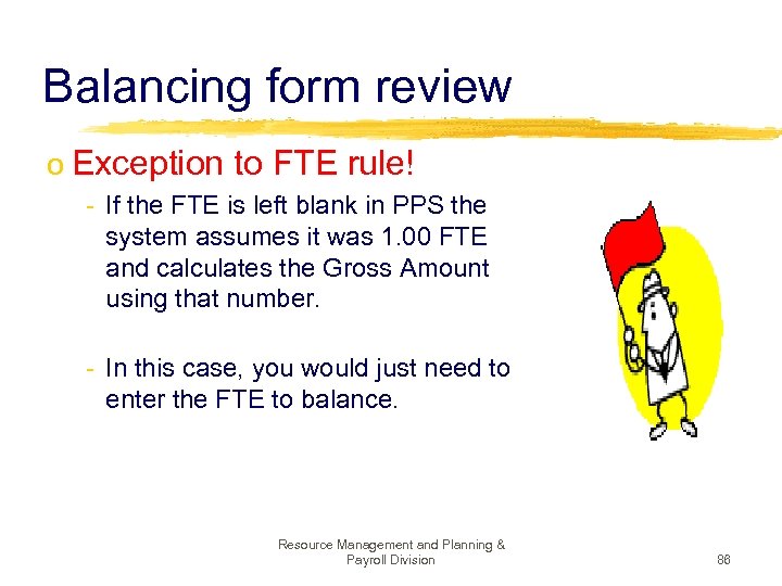 Balancing form review o Exception to FTE rule! - If the FTE is left