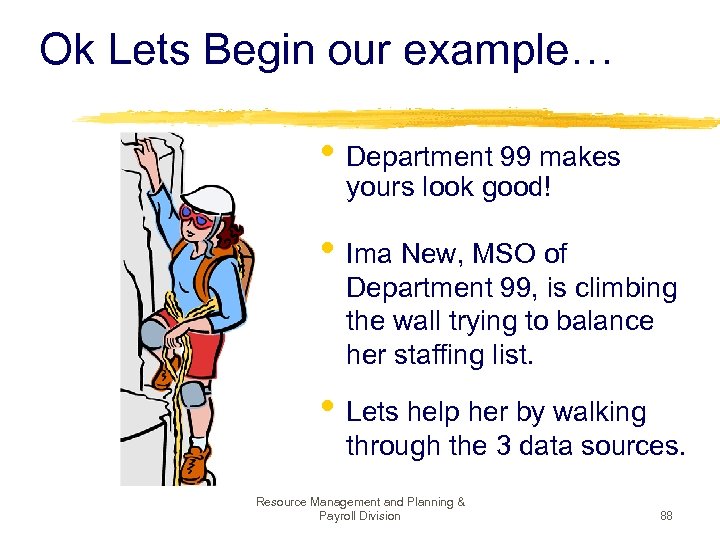 Ok Lets Begin our example… • Department 99 makes yours look good! • Ima