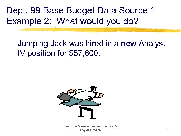 Dept. 99 Base Budget Data Source 1 Example 2: What would you do? Jumping