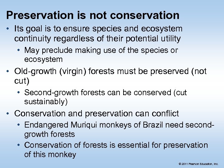 Preservation is not conservation • Its goal is to ensure species and ecosystem continuity