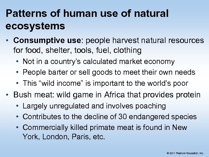 Patterns of human use of natural ecosystems • Consumptive use: people harvest natural resources