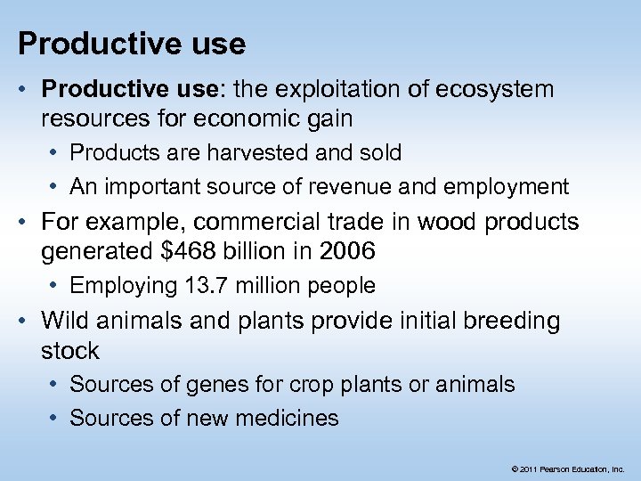 Productive use • Productive use: the exploitation of ecosystem resources for economic gain •