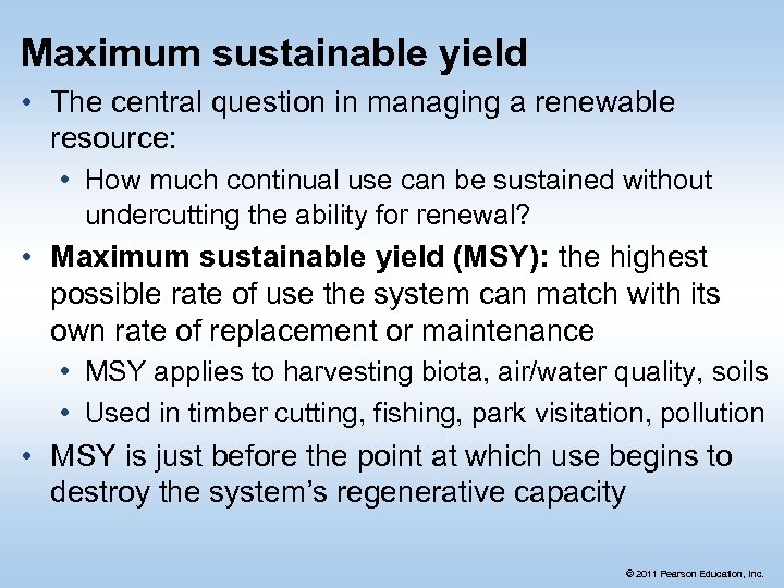 Maximum sustainable yield • The central question in managing a renewable resource: • How