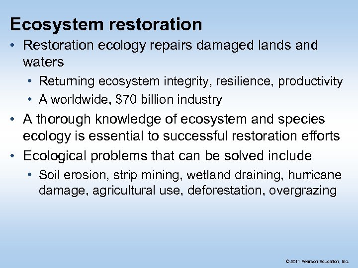 Ecosystem restoration • Restoration ecology repairs damaged lands and waters • Returning ecosystem integrity,