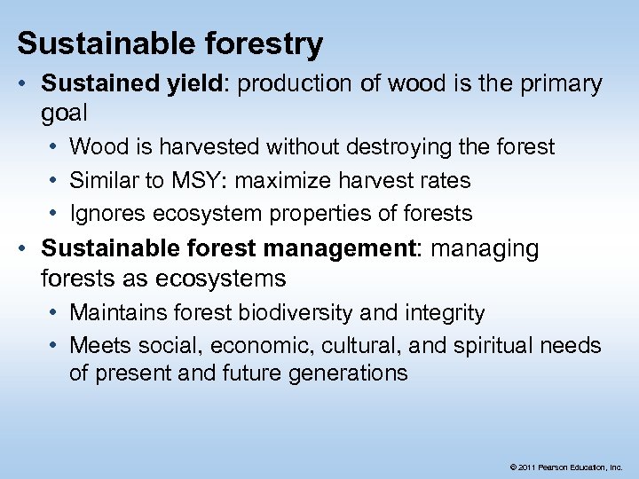 Sustainable forestry • Sustained yield: production of wood is the primary goal • Wood