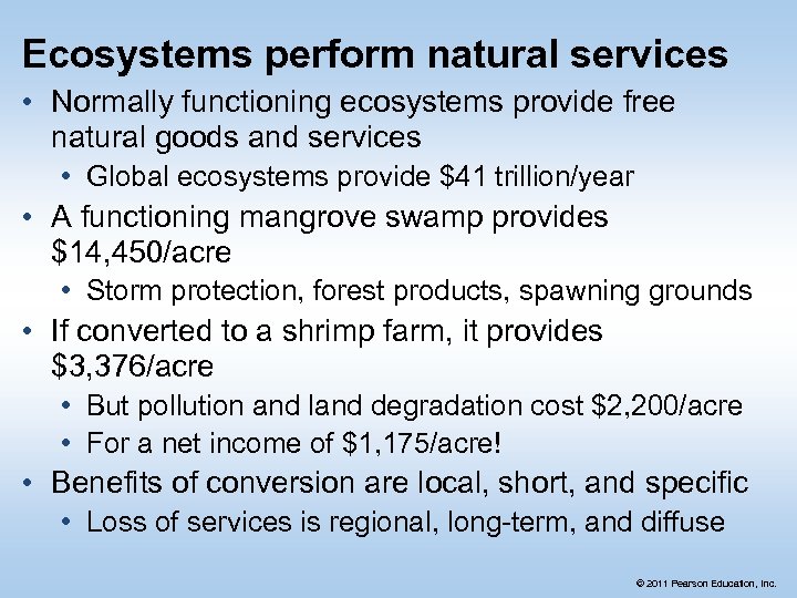 Ecosystems perform natural services • Normally functioning ecosystems provide free natural goods and services