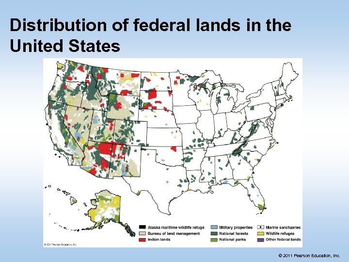Distribution of federal lands in the United States © 2011 Pearson Education, Inc. 