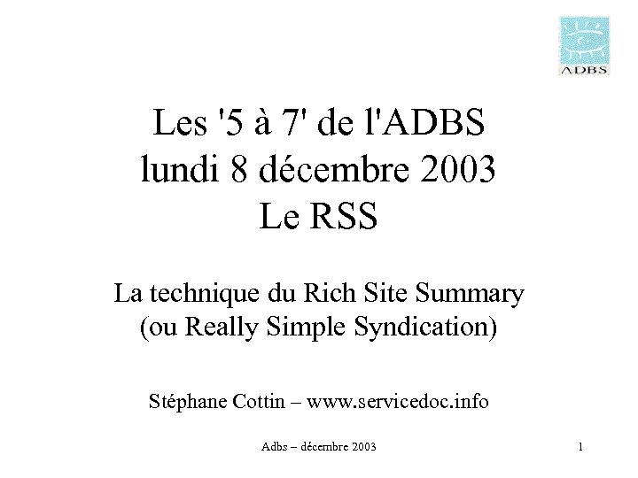 Les '5 à 7' de l'ADBS lundi 8 décembre 2003 Le RSS La technique