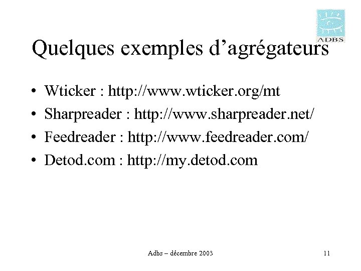 Quelques exemples d’agrégateurs • • Wticker : http: //www. wticker. org/mt Sharpreader : http: