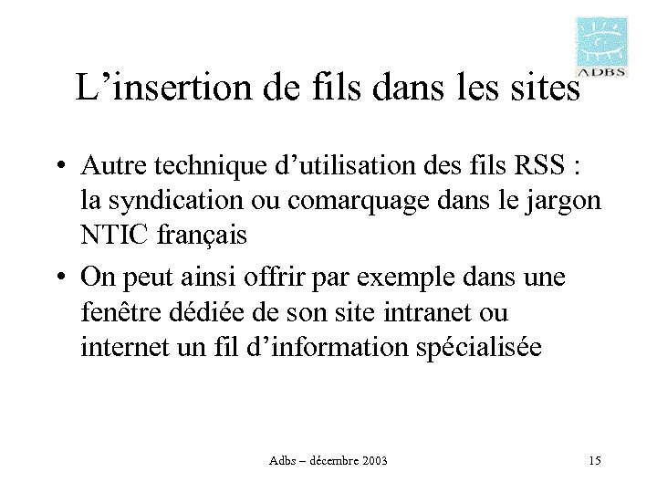 L’insertion de fils dans les sites • Autre technique d’utilisation des fils RSS :