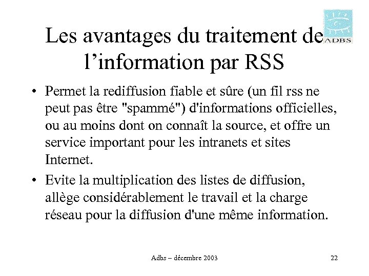Les avantages du traitement de l’information par RSS • Permet la rediffusion fiable et