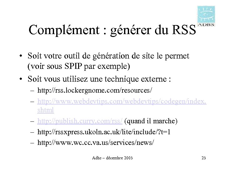 Complément : générer du RSS • Soit votre outil de génération de site le