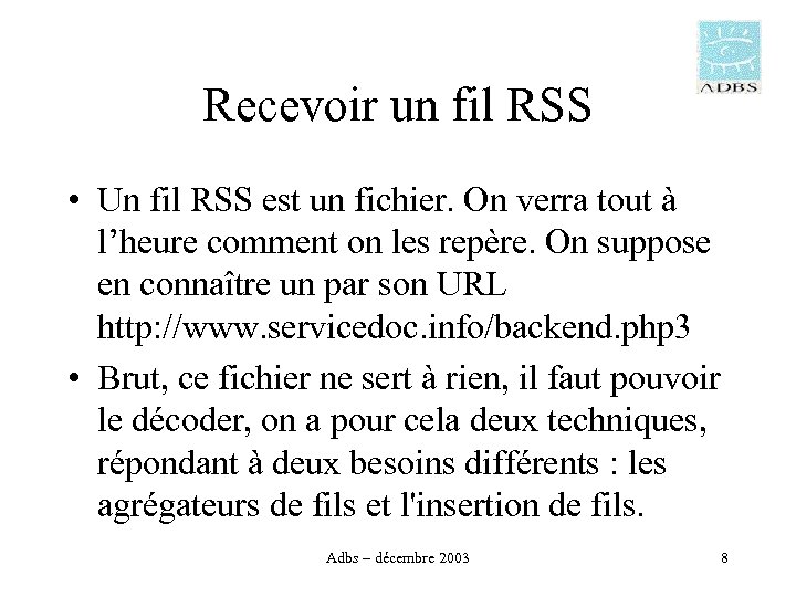 Recevoir un fil RSS • Un fil RSS est un fichier. On verra tout