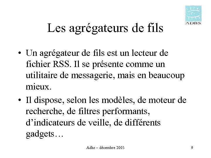 Les agrégateurs de fils • Un agrégateur de fils est un lecteur de fichier