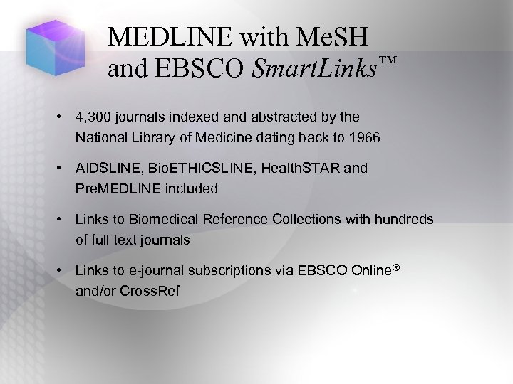 MEDLINE with Me. SH and EBSCO Smart. Links™ • 4, 300 journals indexed and