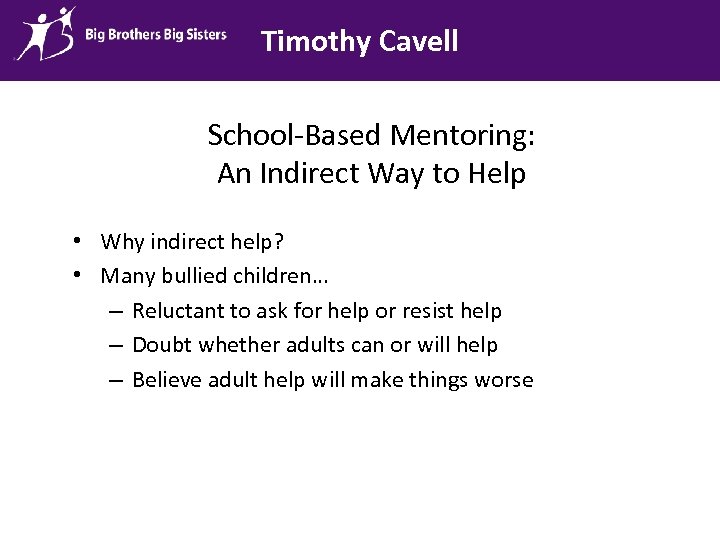 Timothy Cavell School-Based Mentoring: An Indirect Way to Help • Why indirect help? •