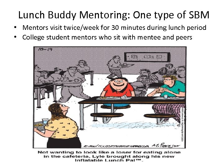 Lunch Buddy Mentoring: One type of SBM • Mentors visit twice/week for 30 minutes