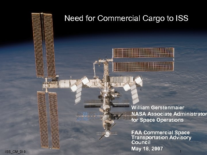 Need for Commercial Cargo to ISS William Gerstenmaier NASA Associate Administrator for Space Operations