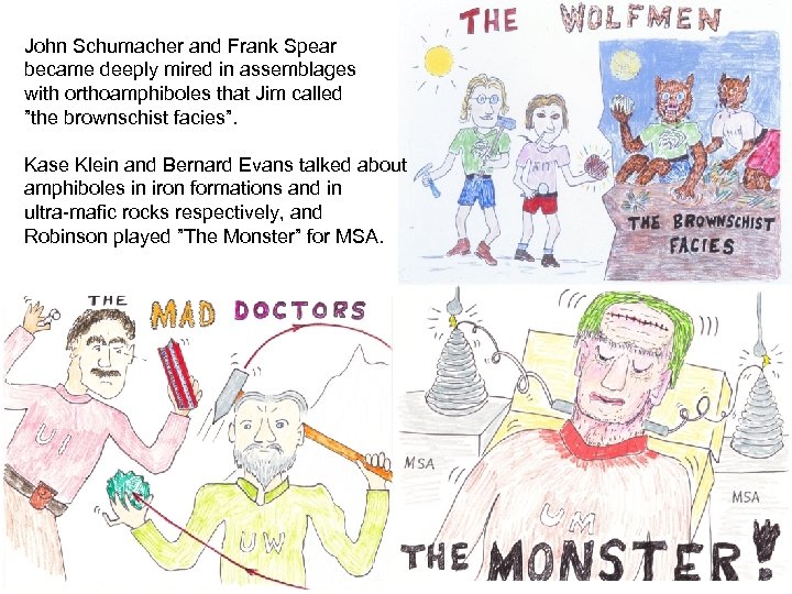 John Schumacher and Frank Spear became deeply mired in assemblages with orthoamphiboles that Jim