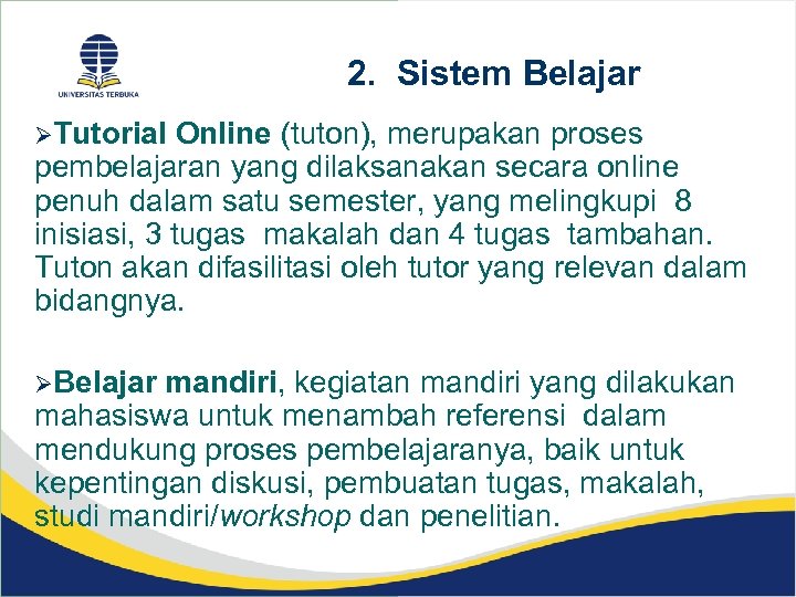 2. Sistem Belajar ØTutorial Online (tuton), merupakan proses pembelajaran yang dilaksanakan secara online penuh