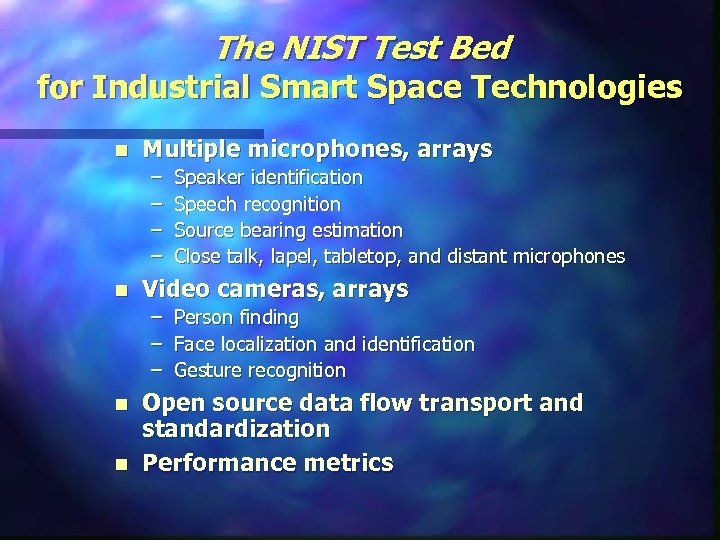 The NIST Test Bed for Industrial Smart Space Technologies n Multiple microphones, arrays –