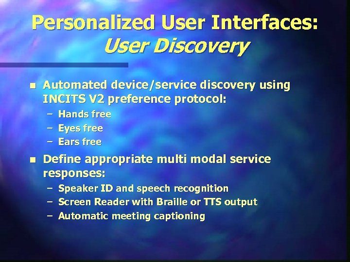 Personalized User Interfaces: User Discovery n Automated device/service discovery using INCITS V 2 preference