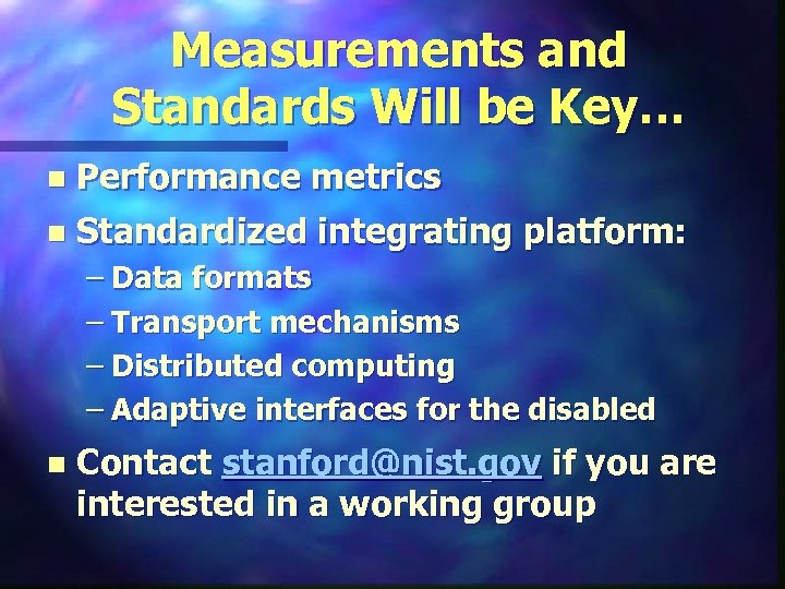 Measurements and Standards Will be Key… n Performance metrics n Standardized integrating platform: –