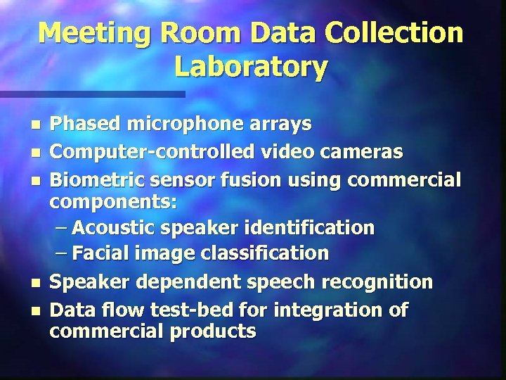 Meeting Room Data Collection Laboratory n n n Phased microphone arrays Computer-controlled video cameras