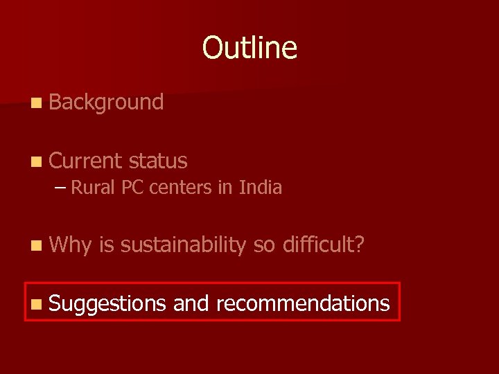 Outline n Background n Current status – Rural PC centers in India n Why